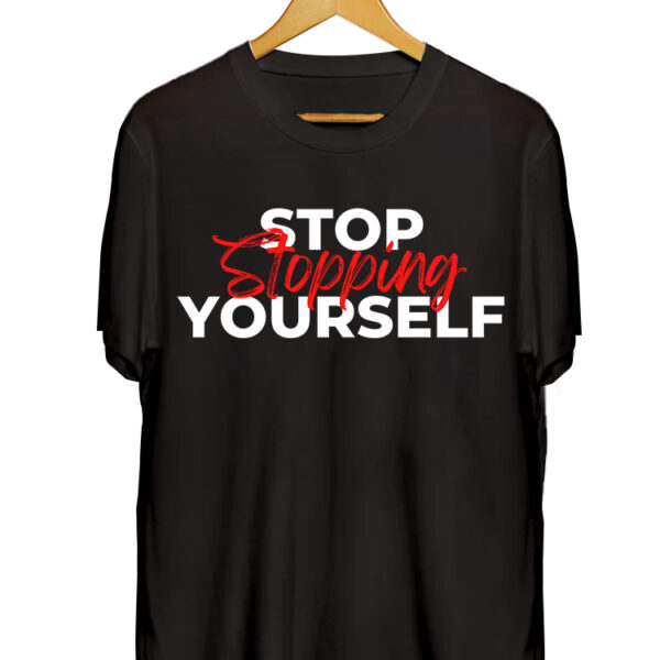 STOP STOPPING YOURSELF